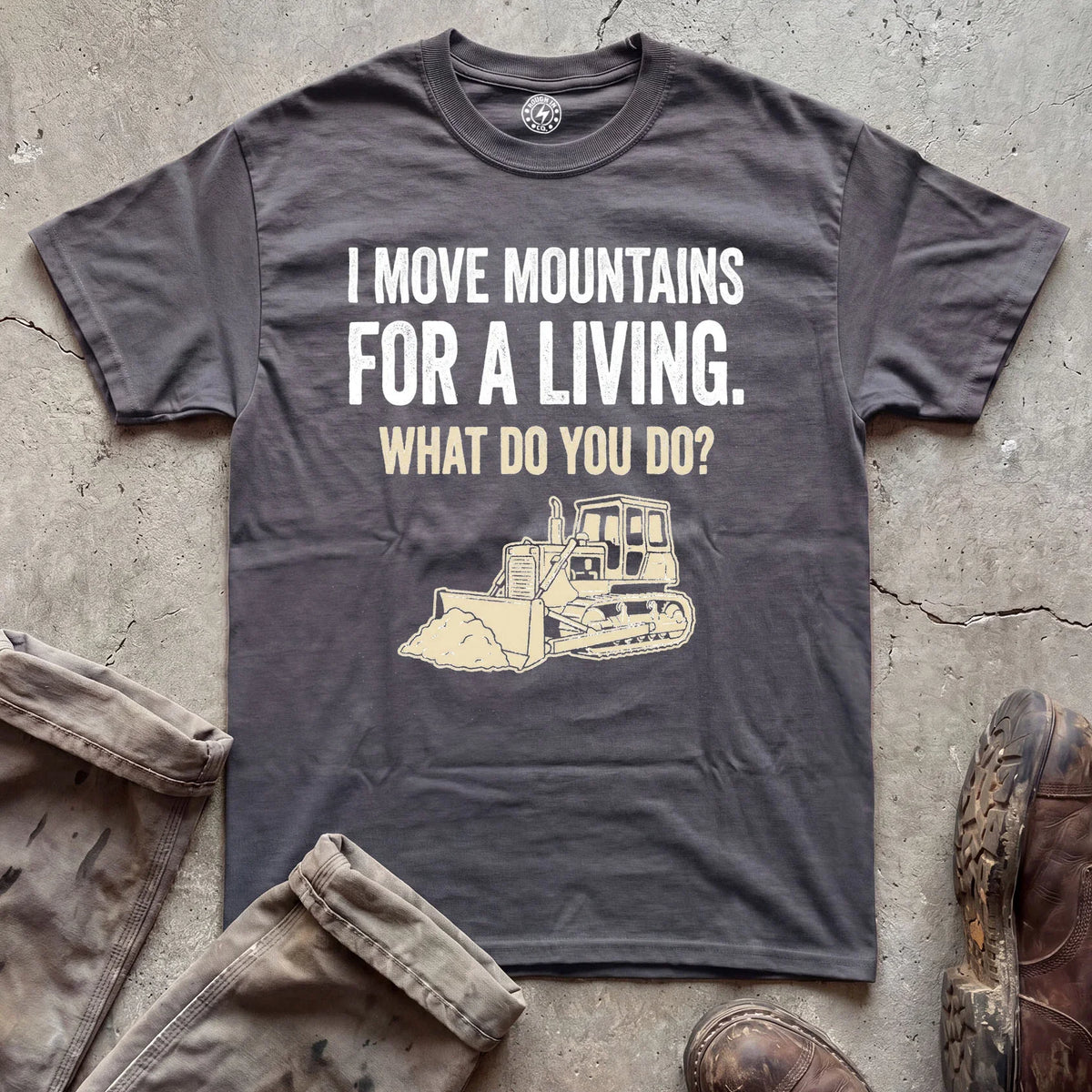 I Move Mountains for a Living Bulldozer T-Shirt