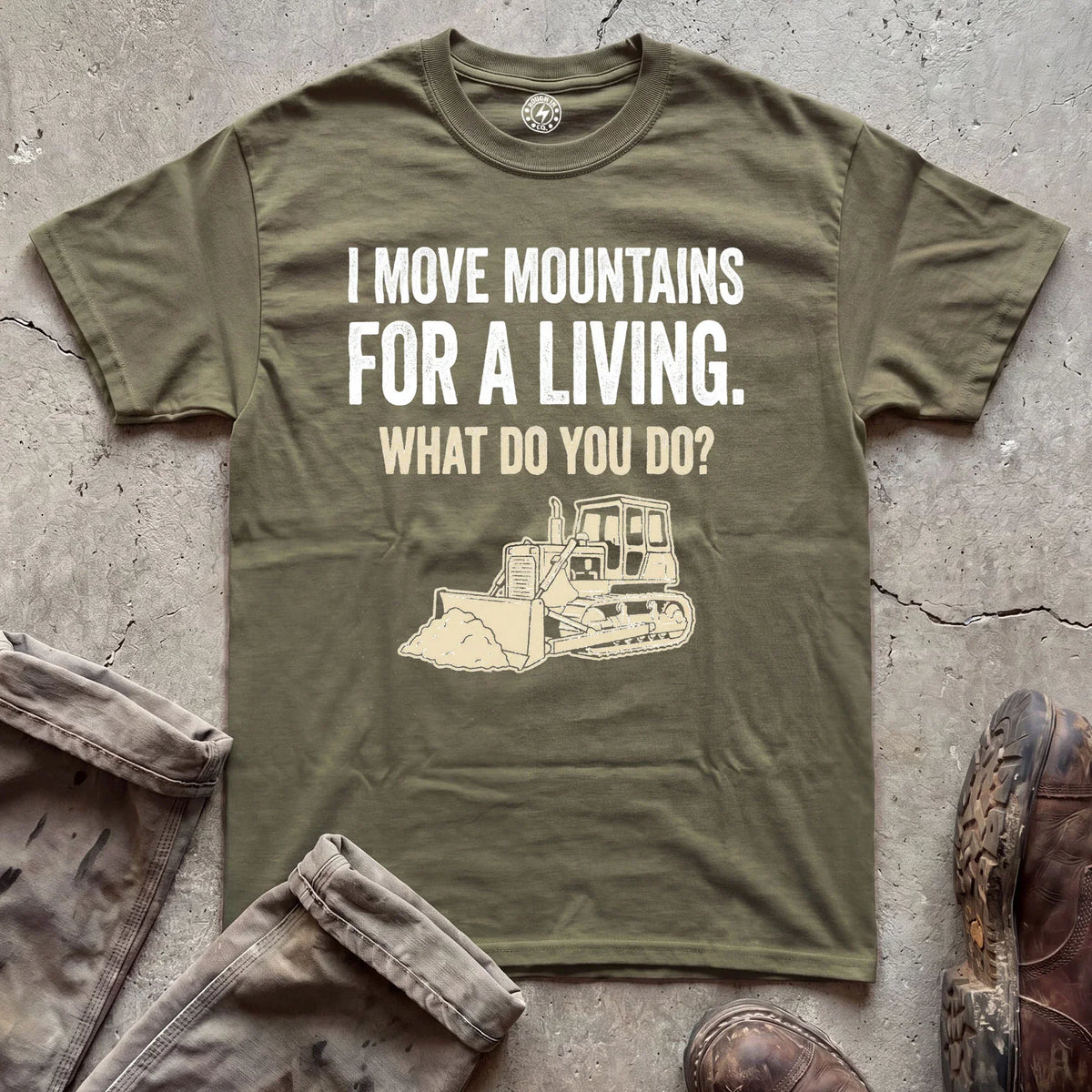 I Move Mountains for a Living Bulldozer T-Shirt