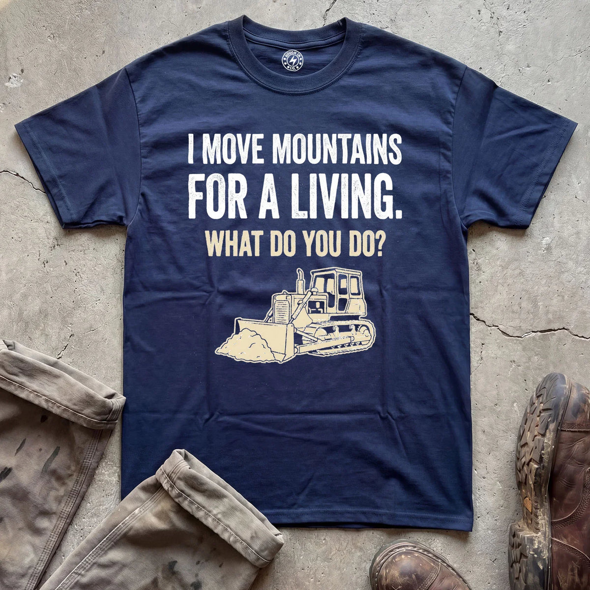 I Move Mountains for a Living Bulldozer T-Shirt