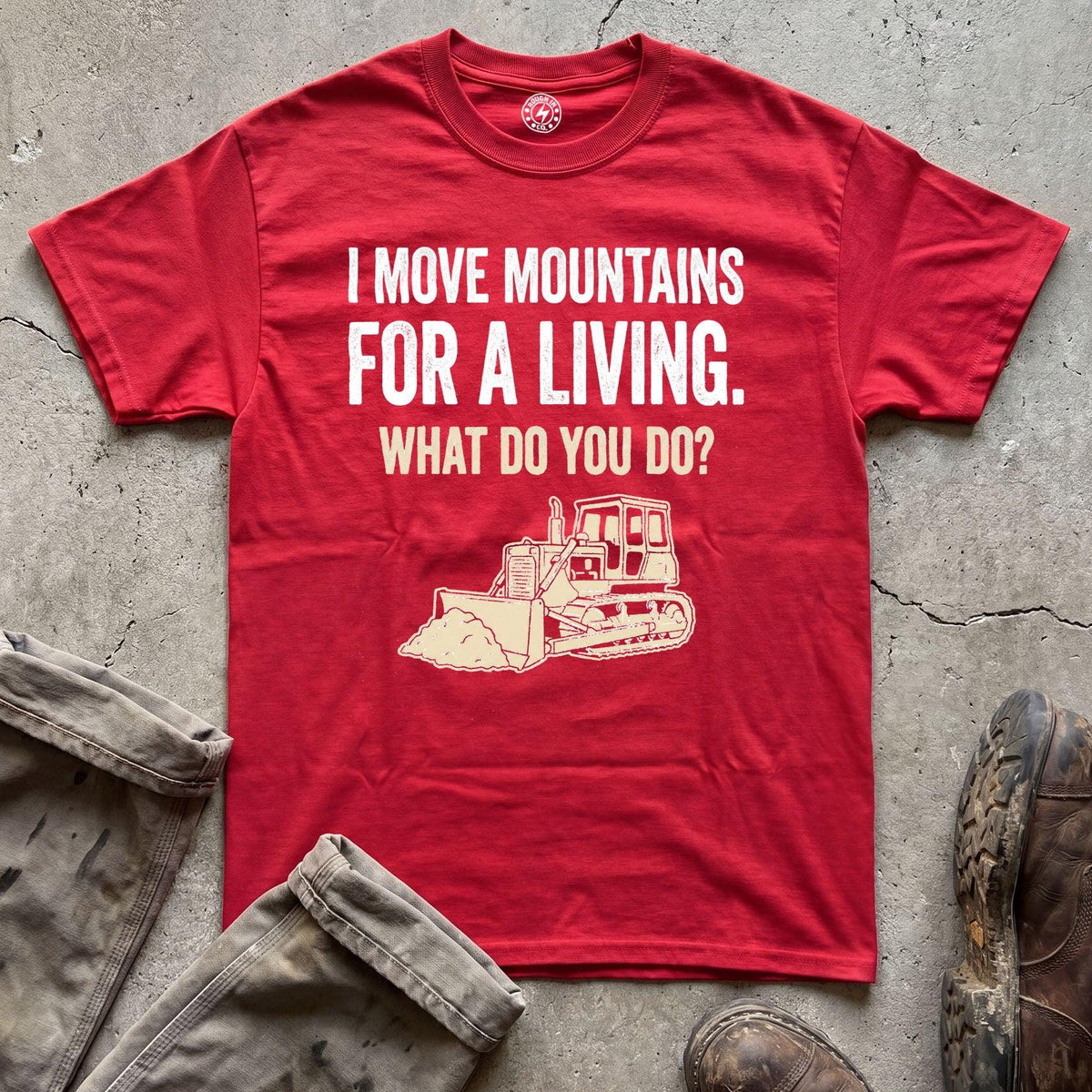 I Move Mountains for a Living Bulldozer T-Shirt