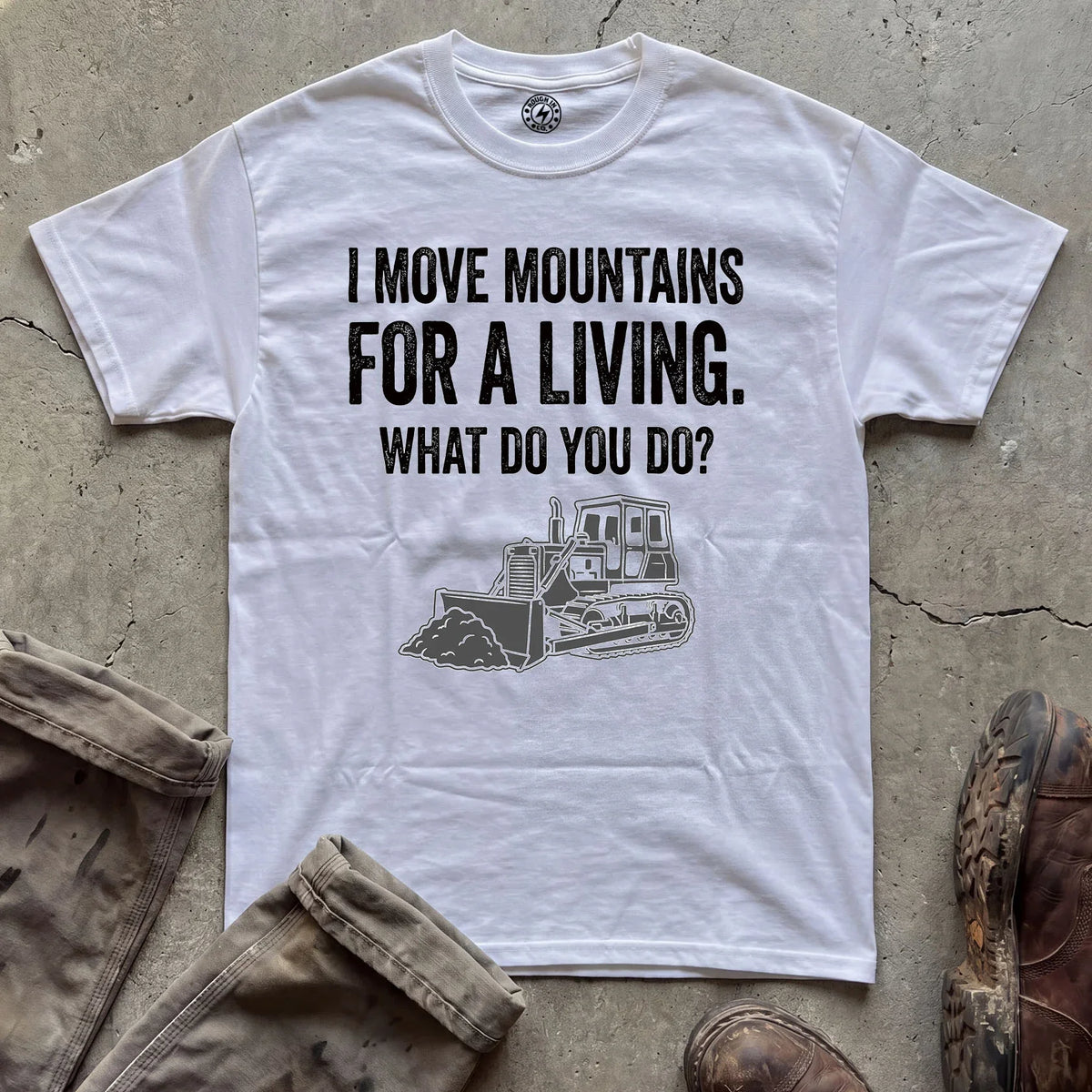 I Move Mountains for a Living Bulldozer T-Shirt