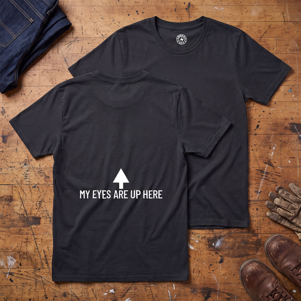 My Eyes Are Up Here T-Shirt - Printed On Back